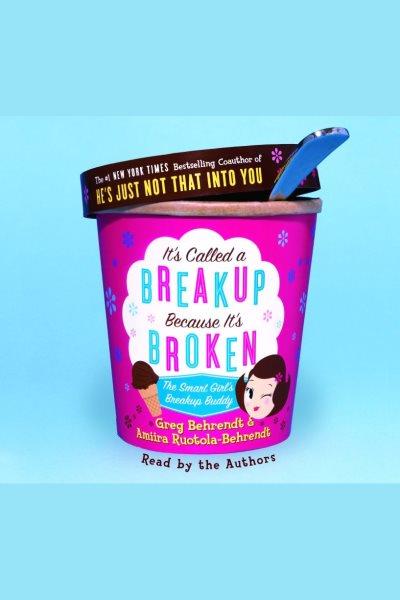 It's called a break-up because it's broken [electronic resource] : the smart girl's break-up buddy / by Greg Behrendt and Amiira Ruotola-Behrendt.