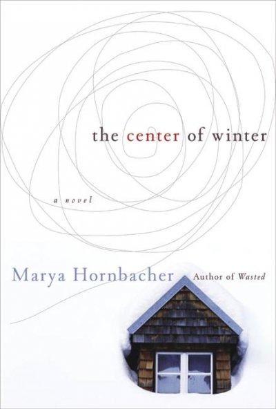The center of winter / Marya Hornbacher.
