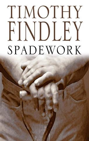 Spadework [electronic resource] : a novel / Timothy Findley.