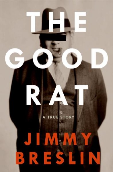 The good rat : a true story / Jimmy Breslin.