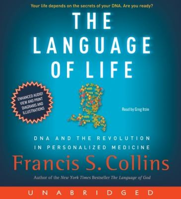 The language of life [electronic resource] : DNA and the revolution in personalized medicine / Francis S. Collins.