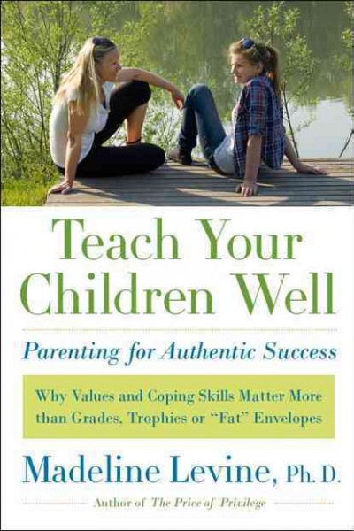 Teach your children well : parenting for authentic success / Madeline Levine.