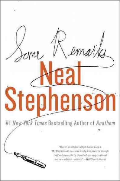 Some remarks : essays and other writing / Neal Stephenson. 