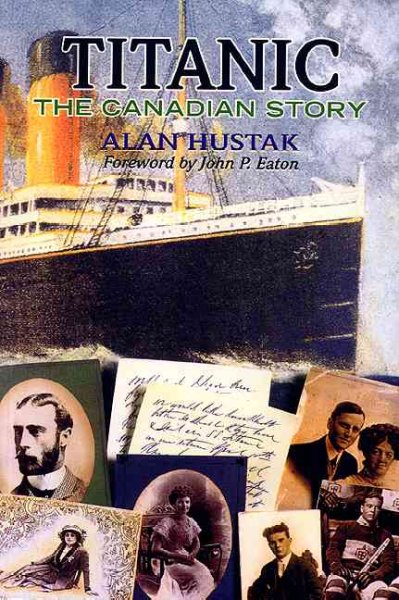 Titanic : the Canadian story / Alan Hustak.