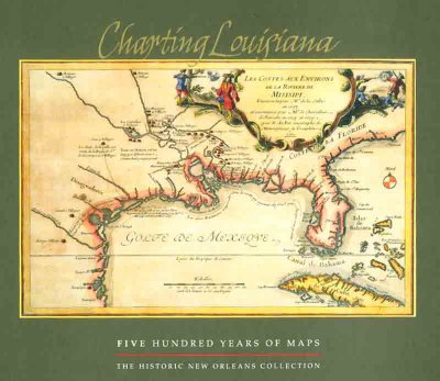 Charting Louisiana : five hundred years of maps / edited by Alfred E. Lemmon, John T. Magill and Jason R. Wiese ; John R. Hébert, consulting editor ; foreword by Mary Louise Christovich.