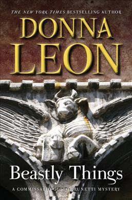 Beastly things : a Commissario Guido Brunetti mystery / Donna Leon.