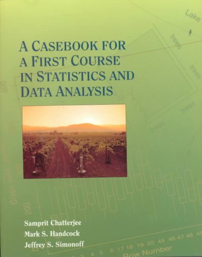 A casebook for a first course in statistics and data analysis / Samprit Chatterjee, Mark S. Handcock, Jeffrey S. Simonoff.