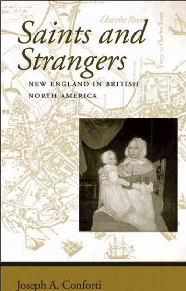 Saints and strangers : New England in British North America / Joseph A. Conforti.
