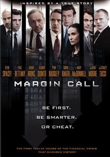 Margin call [videorecording] / Benaroya Pictures and Myriad Pictures present ; a Before the Door production ; in association with Washington Square Films, Untitled Entertainment and Sakonnet Capital Partners ; produced by Robert Ogden Barnum and Corey Moosa ; written and directed by J.C. Chandor.