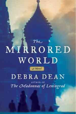 The mirrored world : a novel / Debra Dean.