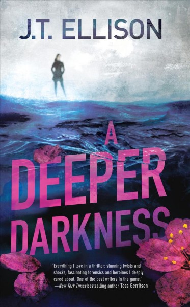 A deeper darkness / J.T. Ellison.