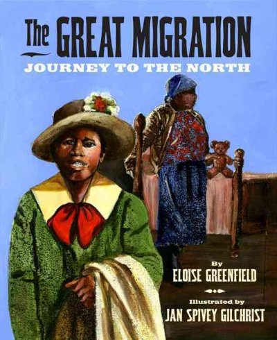 The Great Migration : journey to the North / by Eloise Greenfield ; illustrated by Jan Spivey Gilchrist.