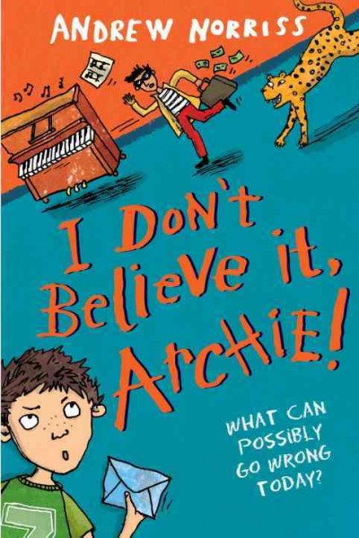 I don't believe it, Archie! / Andrew Norriss ; illustrated by Hannah Shaw.
