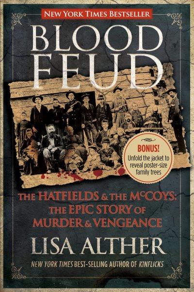 Blood feud : the Hatfields and the McCoys : the epic story of murder and vengeance / Lisa Alther.