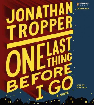 One last thing before I go  [sound recording] / Jonathan Tropper.