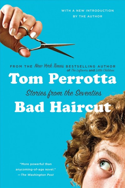 Bad haircut : stories from the seventies / Tom Perrotta.