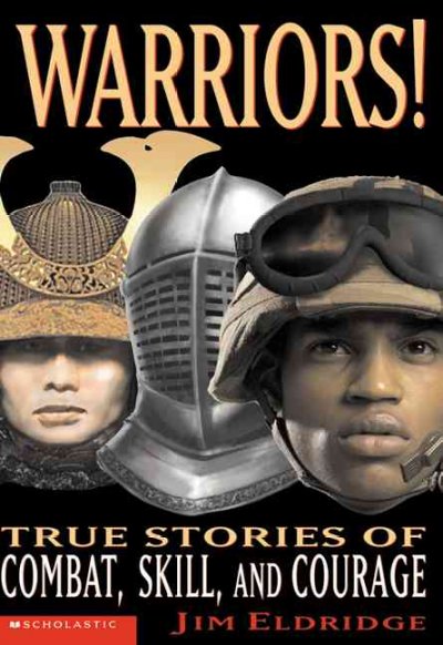 Warriors : true stories of combat, skill, and courage / Jim Eldridge