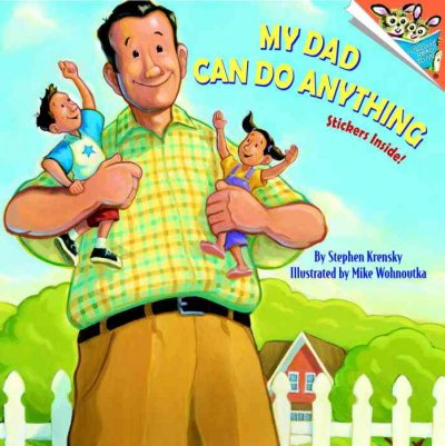 My dad can do anything / by Stephen Krensky ; illustrated by Mike Wohnoutka