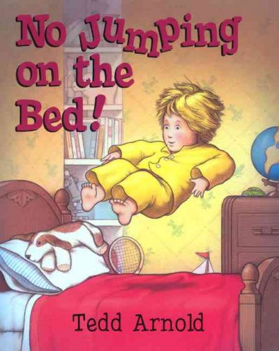 No jumping on the bed! / Tedd Arnold