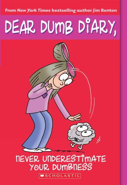 Never underestimate your dumbness / Dear Dumb Diary No. 7 / Jim Benton.