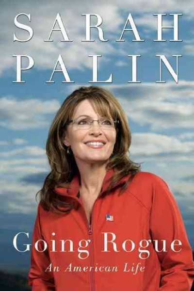 Going rogue [Hard Cover] : an American life