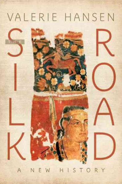 The Silk Road : A new history / Valerie Hansen.