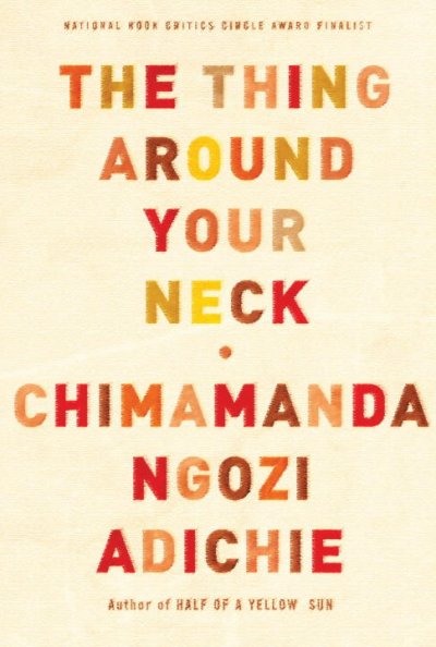 The thing around your neck / Chimamanda Ngozi Adichie.