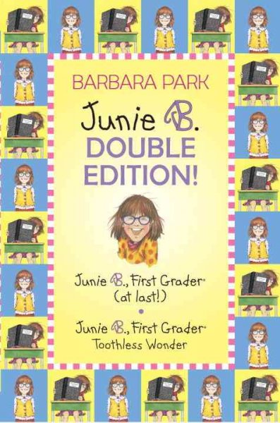 Junie B. double edition! : Junie B., first grader (at last!) and Junie B., first grader : toothless wonder / Barbara Park ; illustrated by Denise Brunkus.