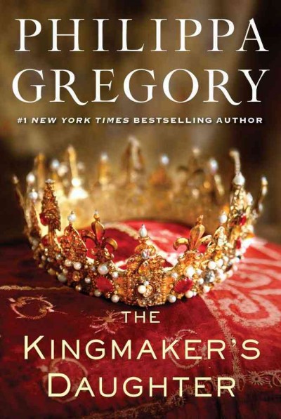 The kingmaker's daughter / Philippa Gregory.