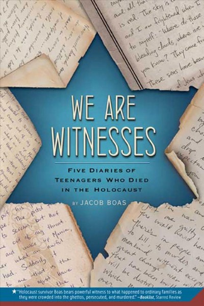 We are witnesses : five diaries of teenagers who died in the Holocaust / [edited] by Jacob Boas.