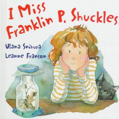 I miss Franklin P. Shuckles / Ulana Snihura; art by Leanne Franson