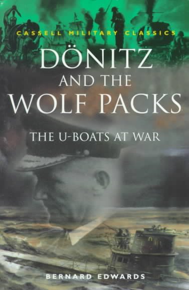 Donitz and the wolf packs : the U-boats at war / Bernard Edwards.
