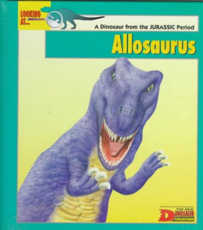 Looking at . . . Allosaurus : a dinosaur from the JURASSIC period / Mike Brown