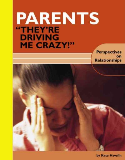 Parents: they're driving me crazy! /