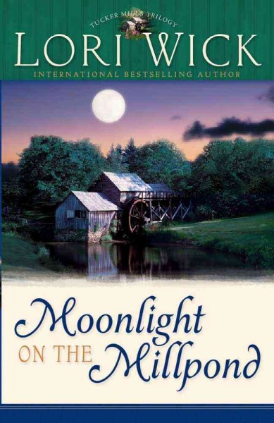 Moonlight on the millpond #1 : Tucker Mills trilogy / Lori Wick