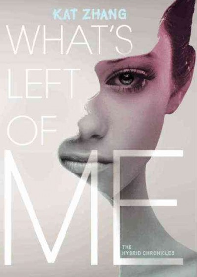 What's left of me : the hybrid chronicles / Kat Zhang.