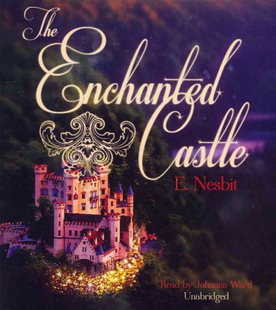 The enchanted castle [sound recording] / Edith Nesbit.