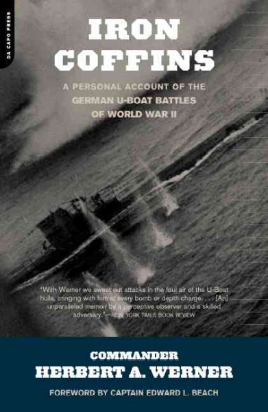 Iron coffins : a personal account of the German U-boat battles of World War II / by Herbert A. Werner.