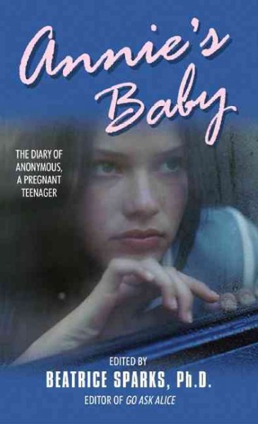 Annie's baby [electronic resource] : the diary of anonymous, a pregnant teenager / edited by Beatrice Sparks, Ph.D.