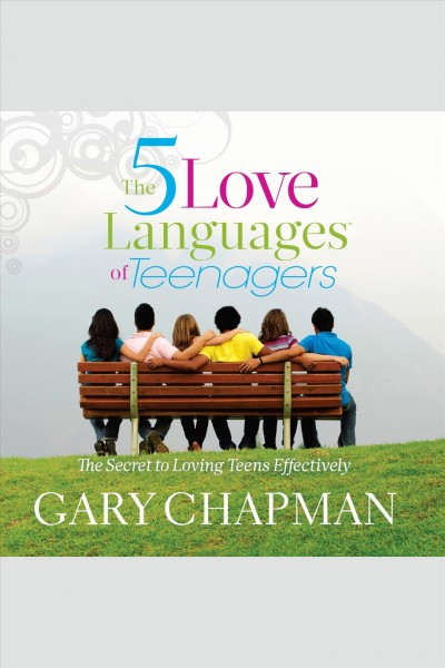 The five love languages of teenagers [electronic resource] / Gary Chapman.