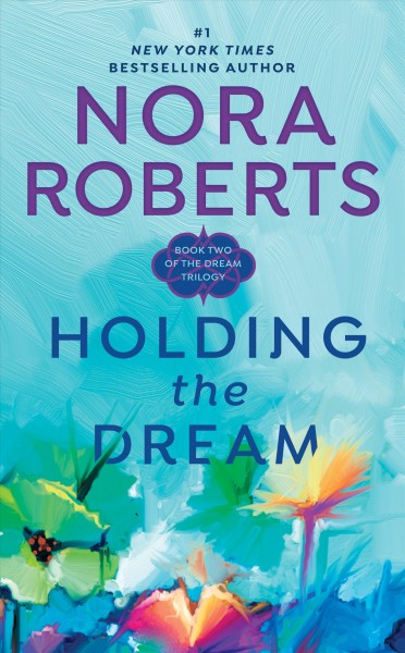 Holding the dream [electronic resource] / Nora Roberts.