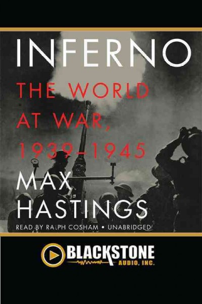 Inferno [electronic resource] : the world at war, 1939-1945 / Max Hastings.