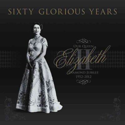 Sixty glorious years : our Queen Elizabeth II, diamond jubilee, 1952-2012 / Victoria Murphy.