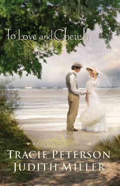 To love and cherish / Tracie Peterson, Judith Miller.