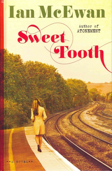 Sweet tooth : [a novel] / Ian McEwan.