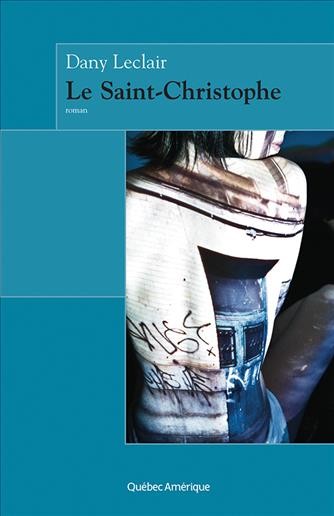 Le Saint-Christophe [electronic resource] : roman / Dany Leclair.