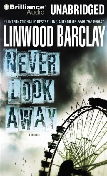 Never look away [sound recording] : a thriller / Linwood Barclay.