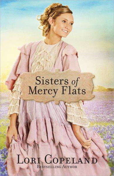 Sisters of Mercy Flats / Lori Copeland.