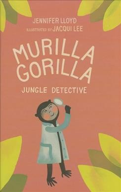 Murilla gorilla jungle detective / Jennifer Lloyd ; illustrated by Jacqui Lee.