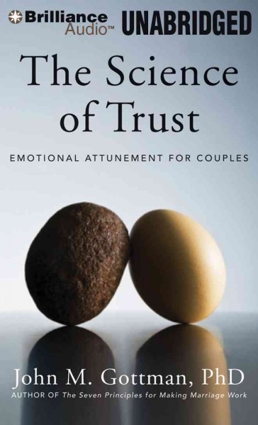 The science of trust [sound recording] : emotional attunement for couples / John M. Gottman.